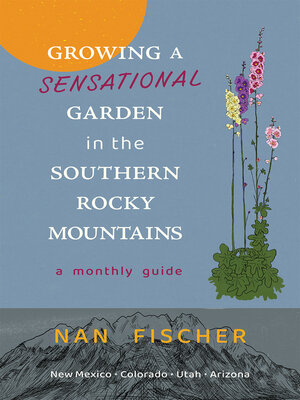cover image of Growing a Sensational Garden in the Southern Rocky Mountains